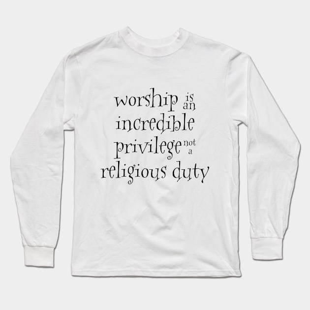 Worship is an incredible privilege Long Sleeve T-Shirt by Dhynzz